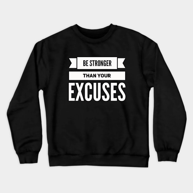 Be Stronger Than Your Excuses motivational quotes on apparel fitspo Crewneck Sweatshirt by BoogieCreates